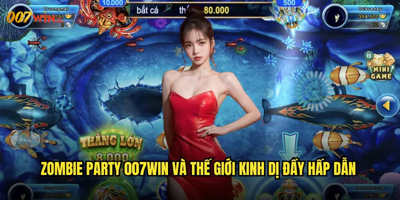 Zombie Party 007WIN Và Thế Giới Kinh Dị Đầy Hấp Dẫn