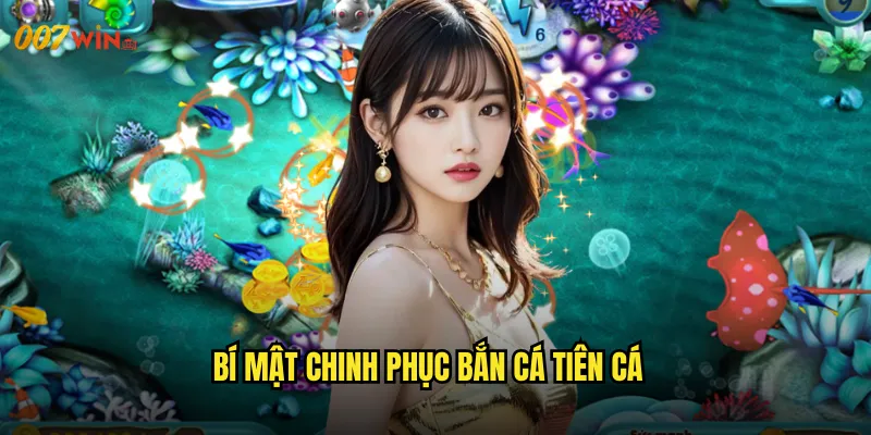 Bí Mật Chinh Phục Bắn Cá Tiên Cá