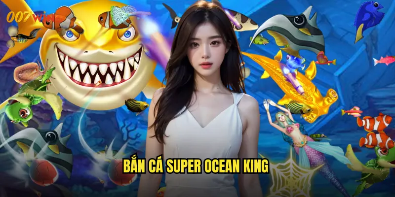 bắn cá super ocean king