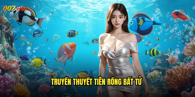 Truyền Thuyết Tiên Rồng Bất Tử