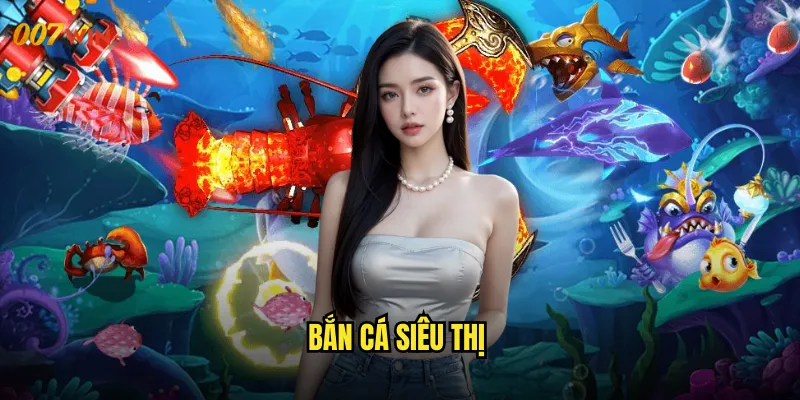 bắn cá siêu thị