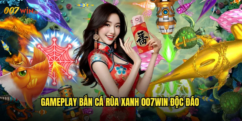 Gameplay Bắn Cá Rùa Xanh 007WIN Độc Đáo