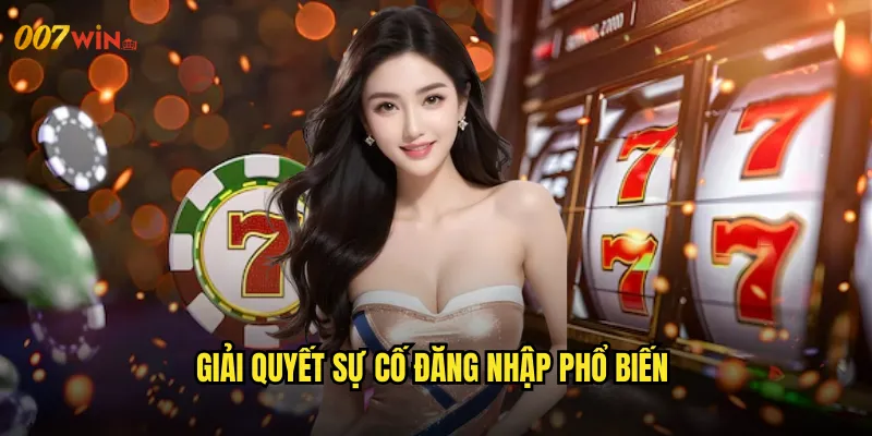 Giải Quyết Sự Cố Đăng Nhập Phổ Biến