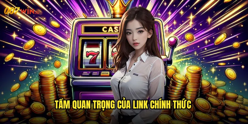 Tầm Quan Trọng Của Link Chính Thức