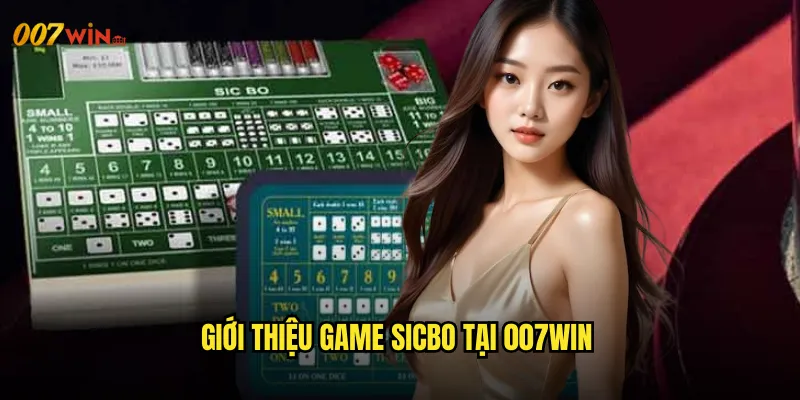 Giới Thiệu Game Sicbo Tại 007WIN
