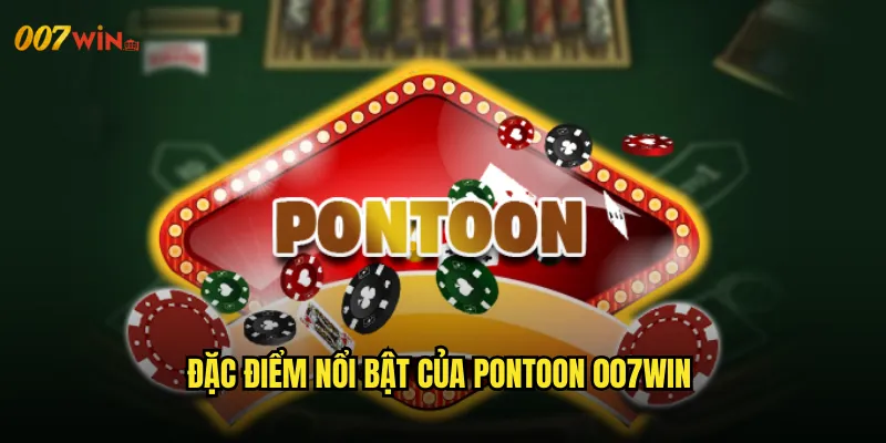 Đặc Điểm Nổi Bật Của Pontoon 007WIN