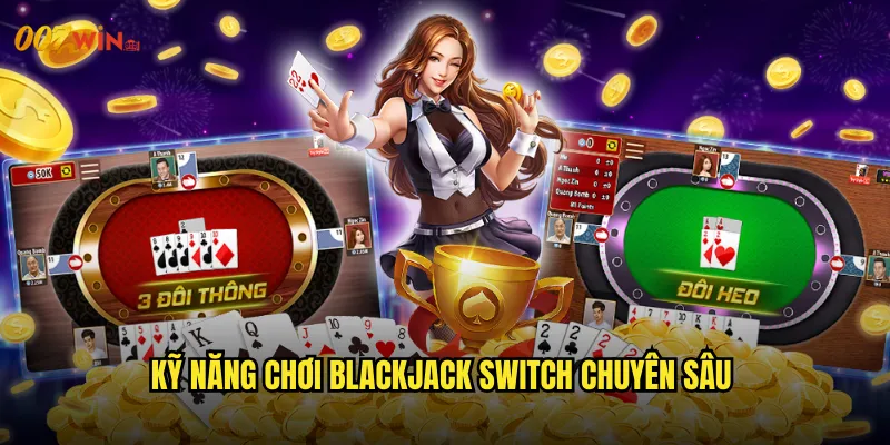 Kỹ Năng Chơi Blackjack Switch Chuyên Sâu