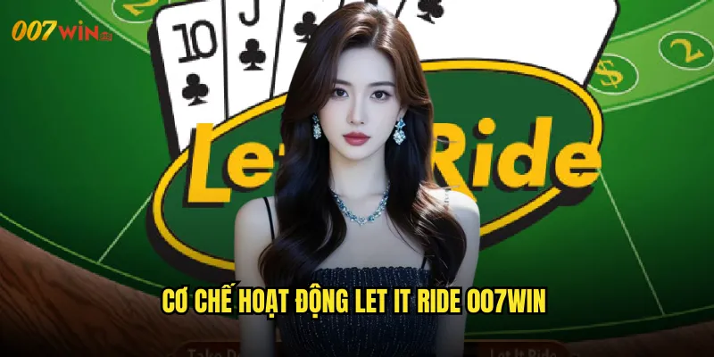 Cơ Chế Hoạt Động Let It Ride 007WIN