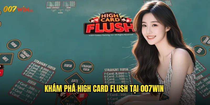Khám Phá High Card Flush Tại 007WIN