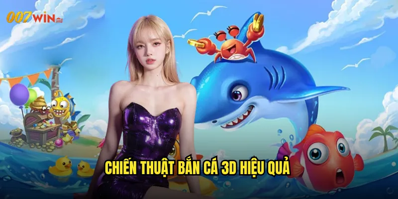Chiến Thuật Bắn Cá 3D Hiệu Quả