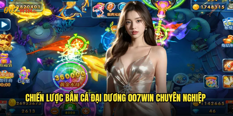 Chiến Lược Bắn Cá Đại Dương 007WIN Chuyên Nghiệp