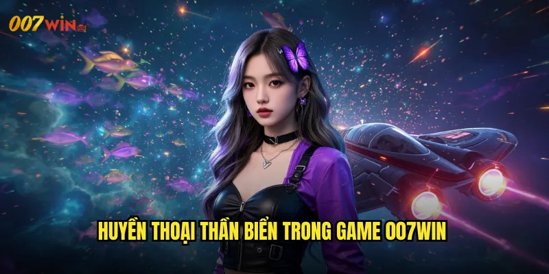 Huyền Thoại Thần Biển Trong Game 007WIN
