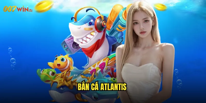 Bắn Cá Atlantis